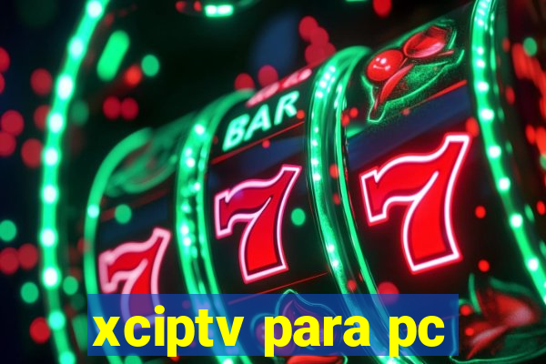 xciptv para pc